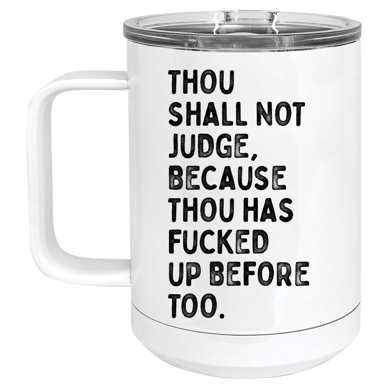 Thou Shall not Judge, Because Thou has Fucked up before too Mug