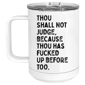 Thou Shall not Judge, Because Thou has Fucked up before too Mug