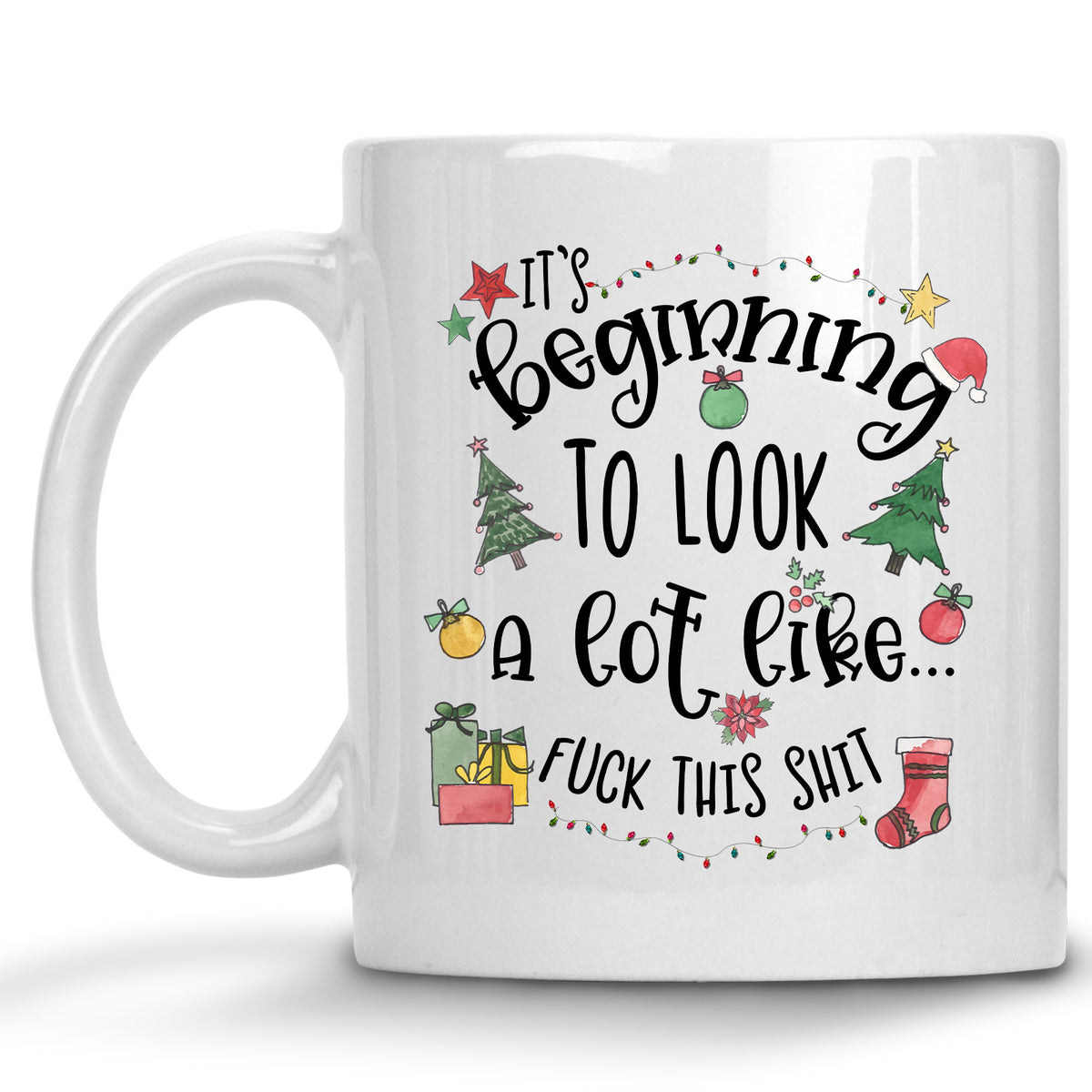 It's Beginning to Look a lot like Fuck this Shit Holiday Christmas Mug