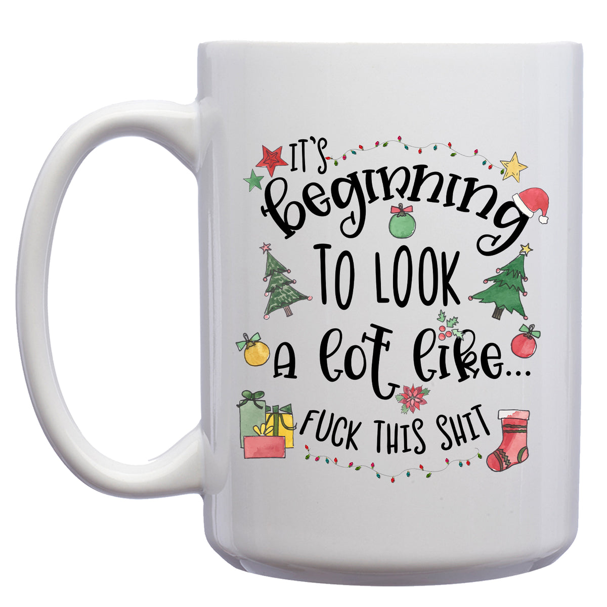 It's Beginning to Look a lot like Fuck this Shit Holiday Christmas Mug