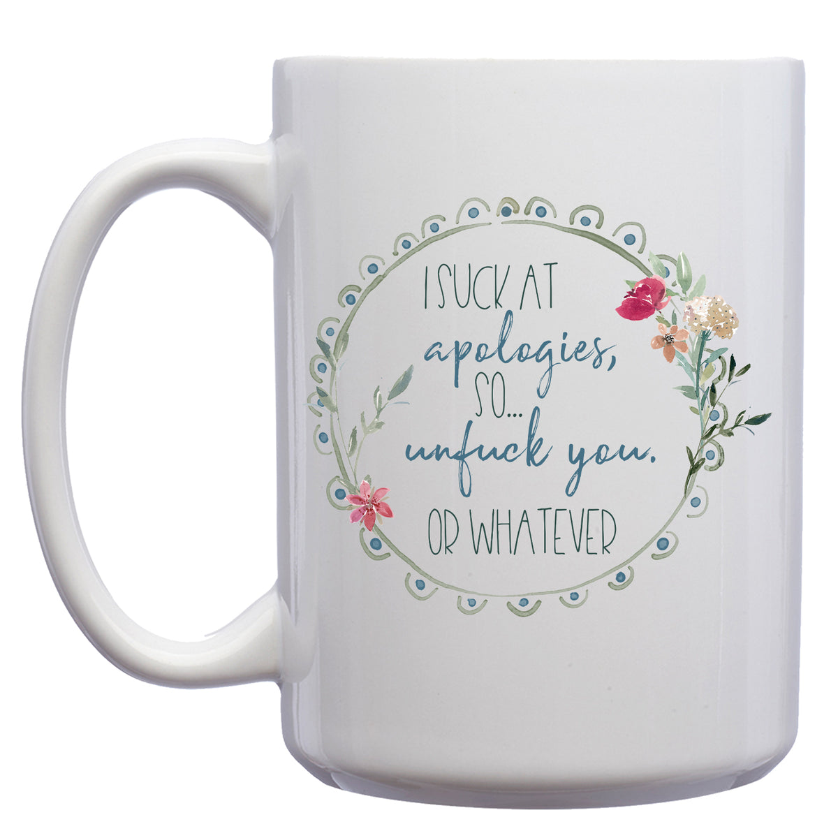 I Suck at Apologies, so Unfuck you or Whatever Mug