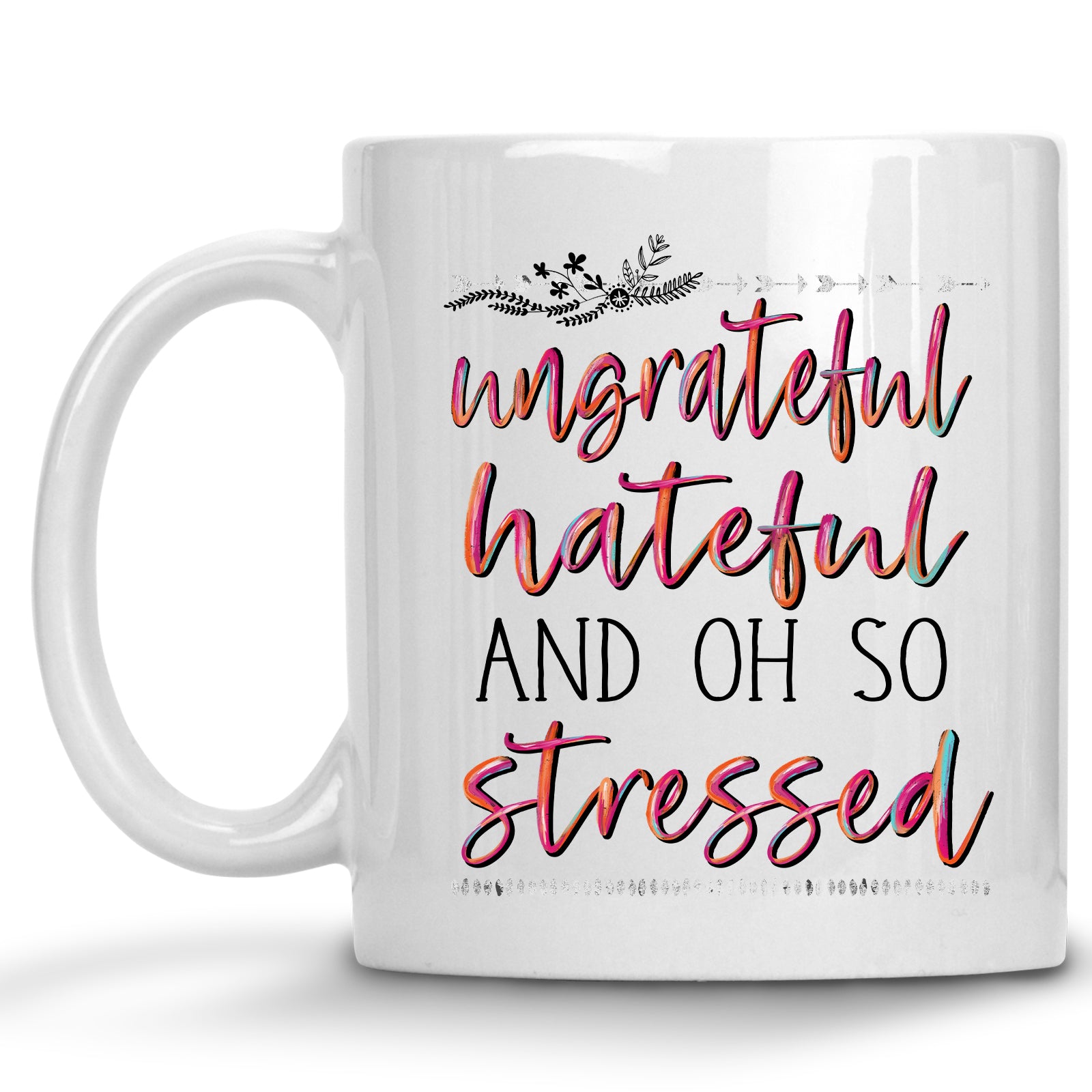 Ungrateful, Hateful and oh so Stressed Mug