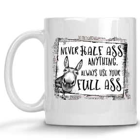 Never Half Ass Anything, Always use your Full Ass Donkey Mug