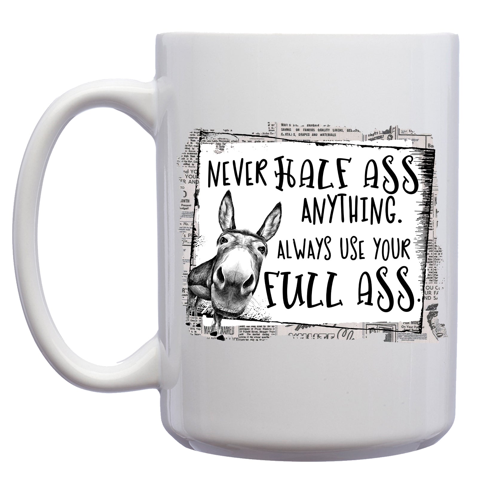 Never Half Ass Anything, Always use your Full Ass Donkey Mug