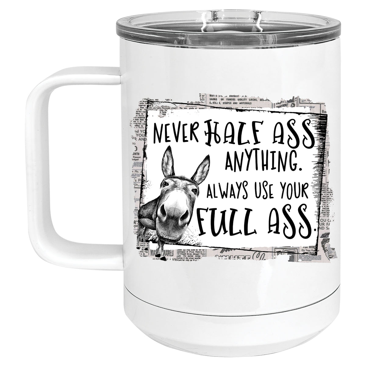 Never Half Ass Anything, Always use your Full Ass Donkey Mug