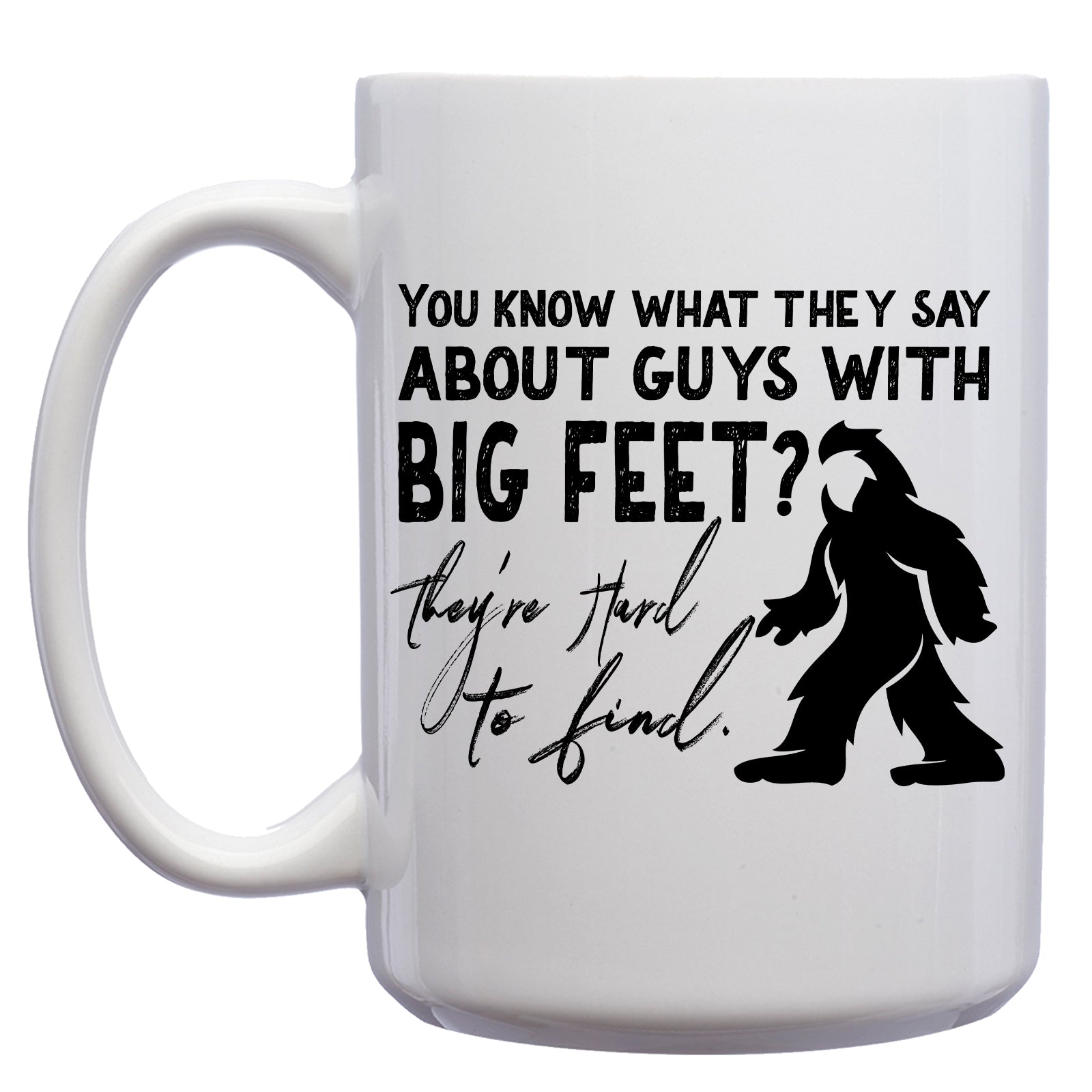 You know what they Say about Big Feet? They're Hard to Find Mug