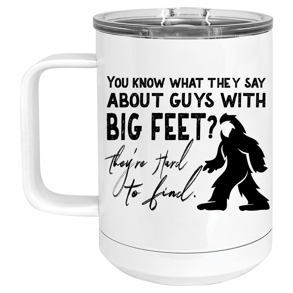 You know what they Say about Big Feet? They're Hard to Find Mug