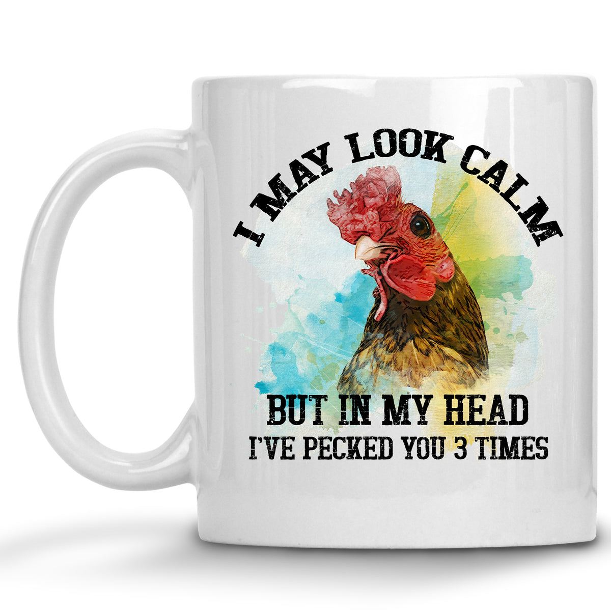 I may Look Calm, but in my Head I've Pecked you Three Times Chicken Mug