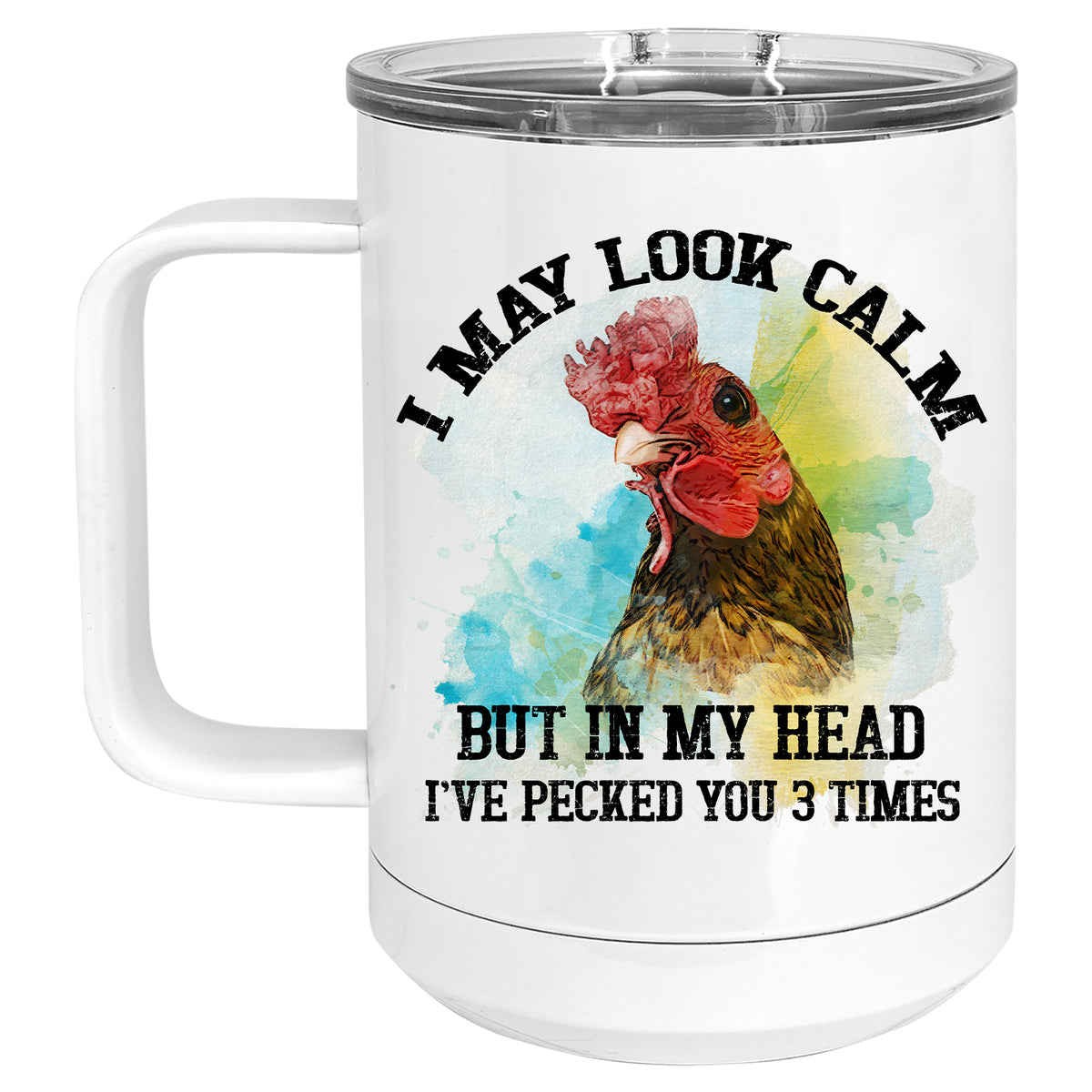 I may Look Calm, but in my Head I've Pecked you Three Times Chicken Mug