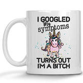 I Googled my Symptoms, Turns out I'm a Bitch Mug