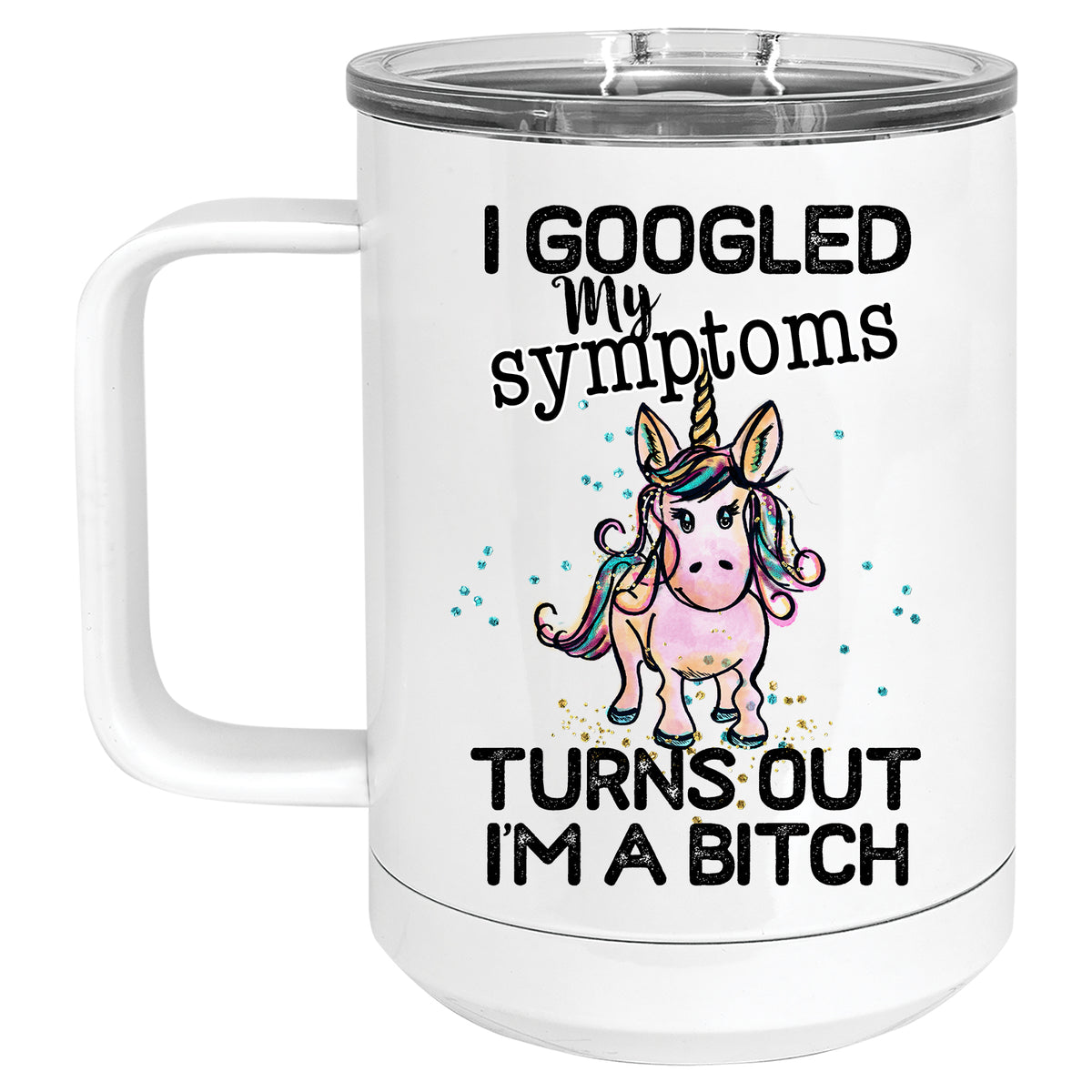 I Googled my Symptoms, Turns out I'm a Bitch Mug