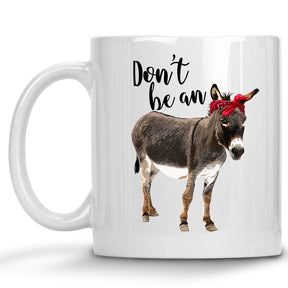 Don't Be an Ass Donkey Mug