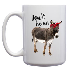 Don't Be an Ass Donkey Mug