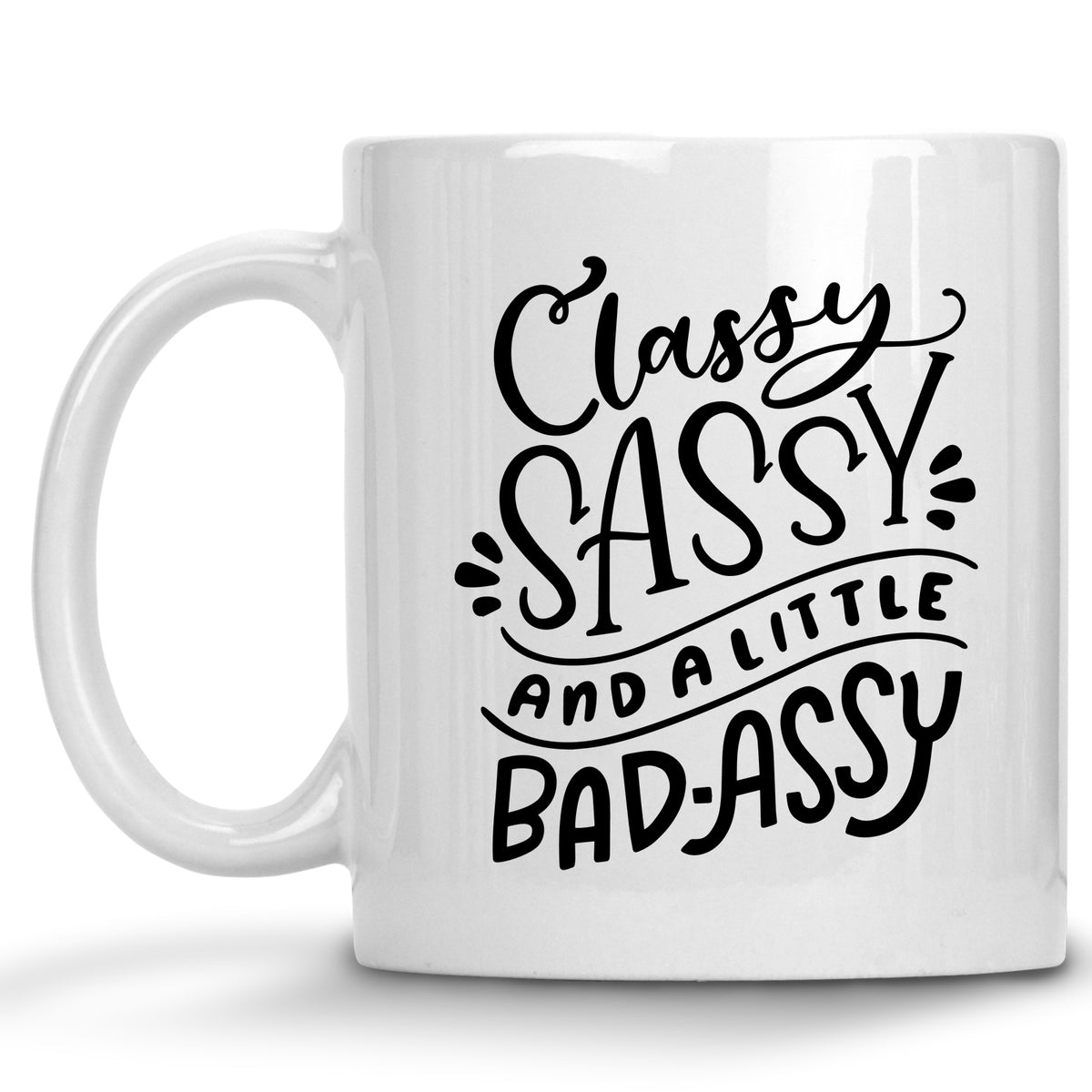 Classy, Sassy and a Little Bad-assy Mug