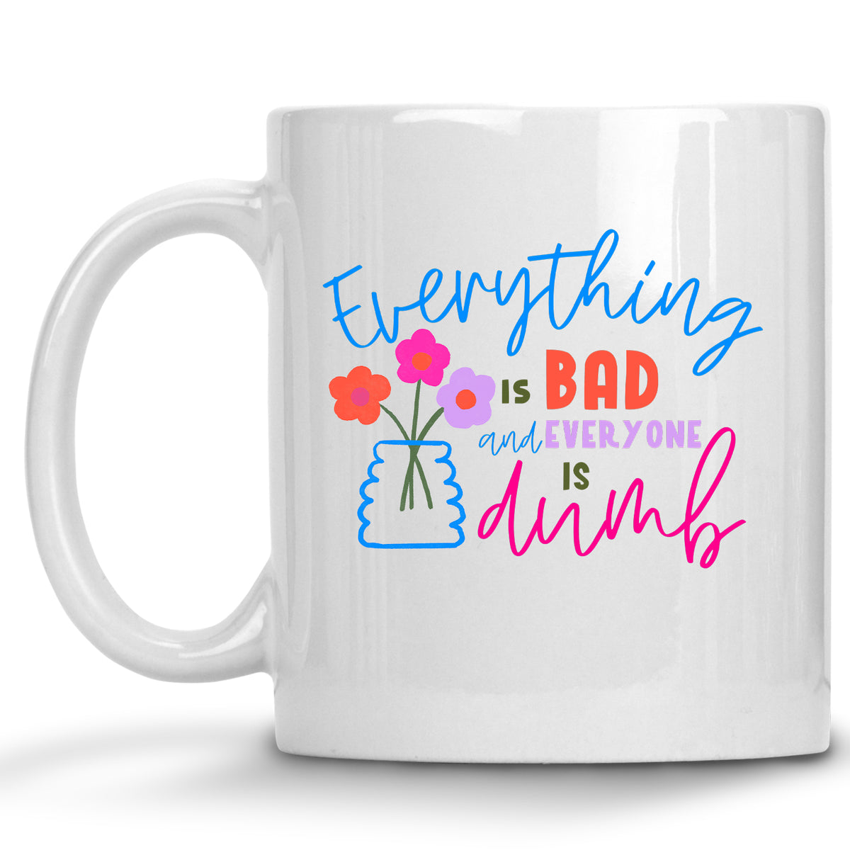 Everything is Bad and Everyone is Dumb Pessimist  Mug