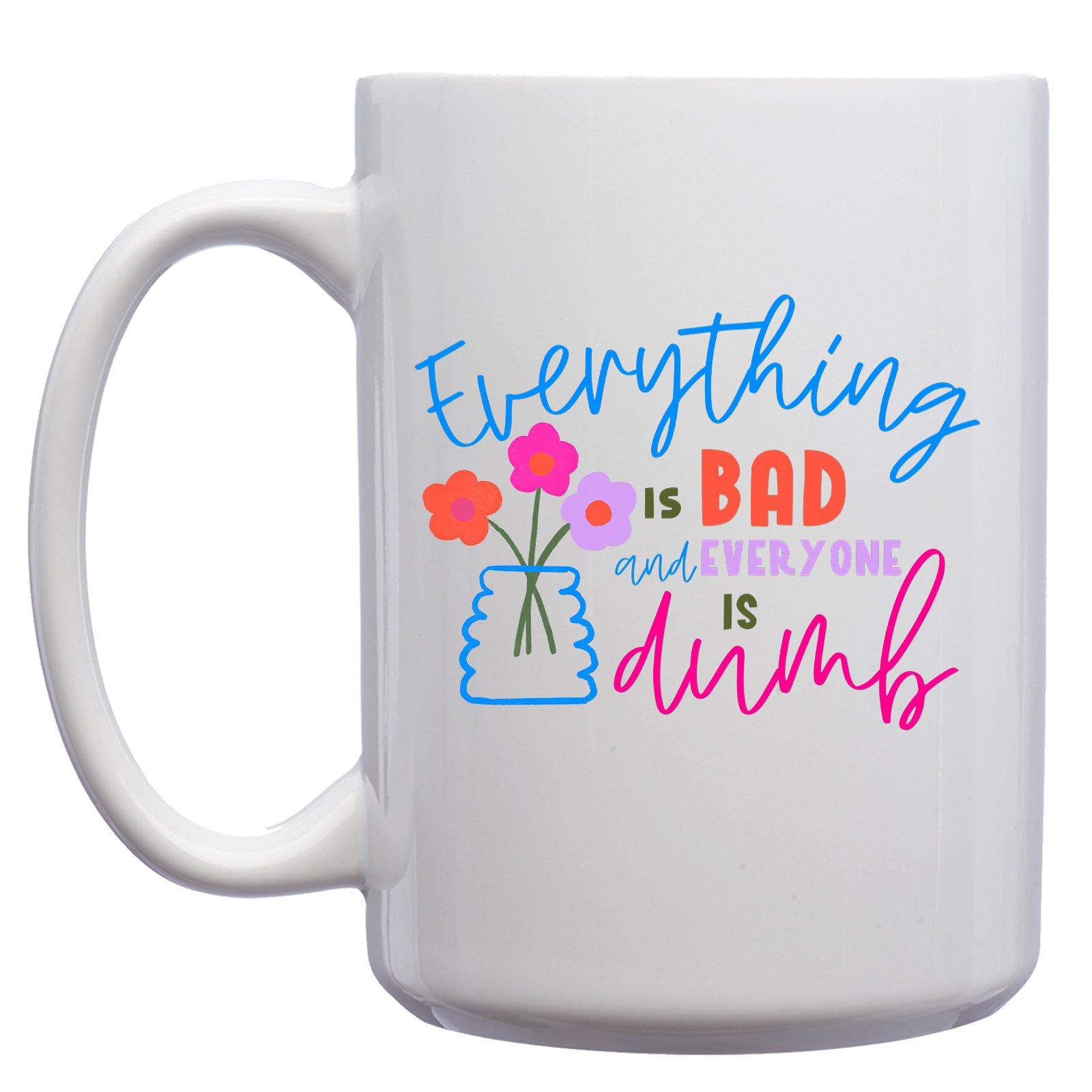 Everything is Bad and Everyone is Dumb Pessimist  Mug