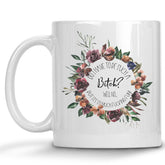 Why do I have to be such a Bitch? Wreath Mug