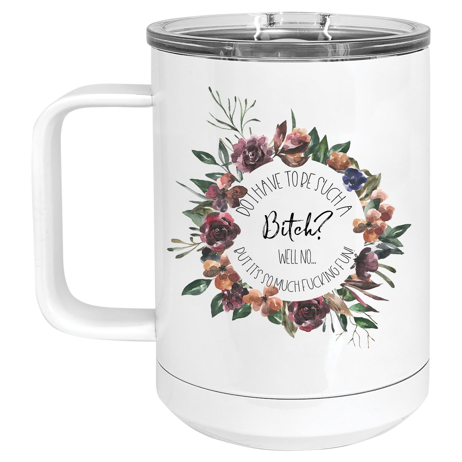 Why do I have to be such a Bitch? Wreath Mug