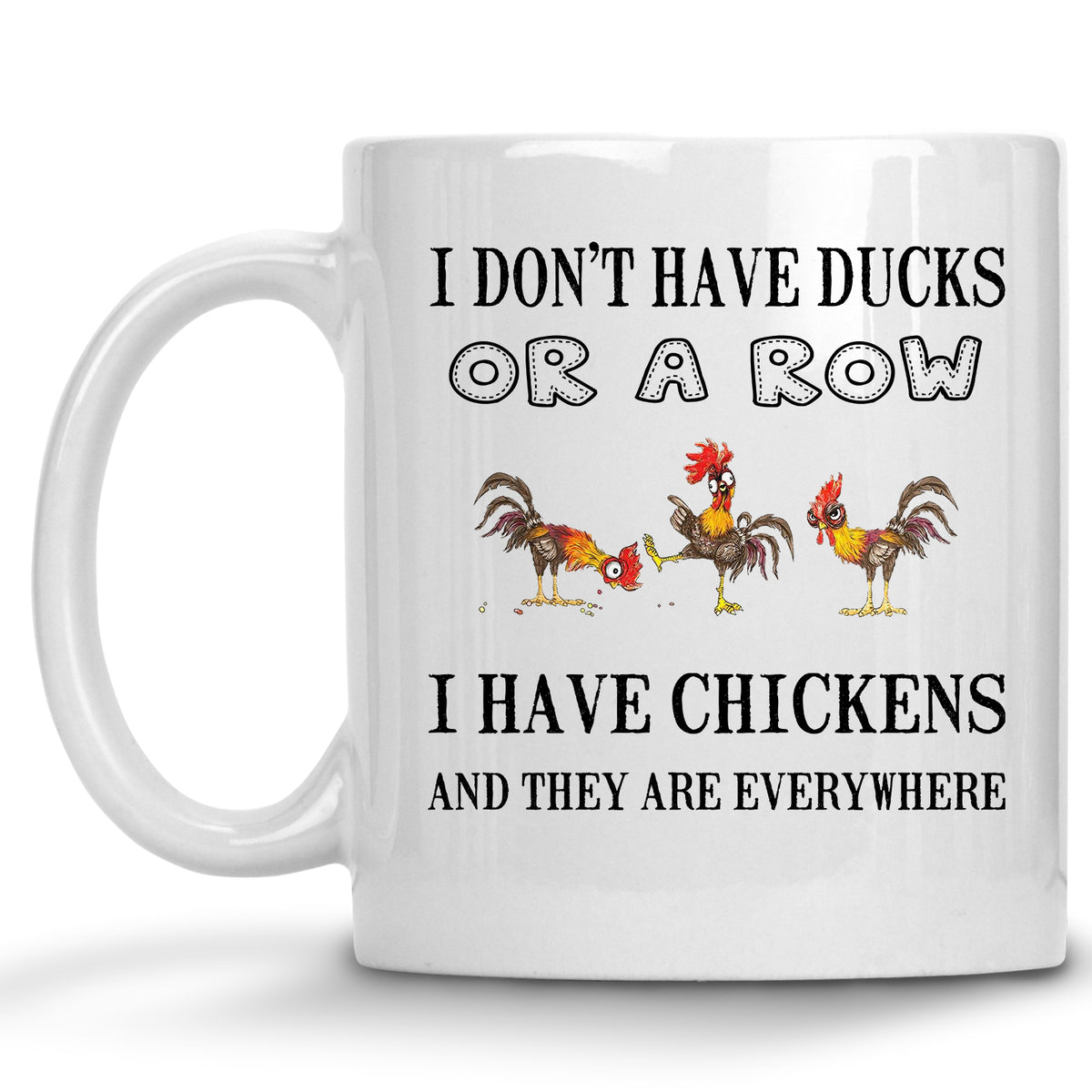 I Don't have Ducks, or a row, I have Chickens and they're Everywhere Mug