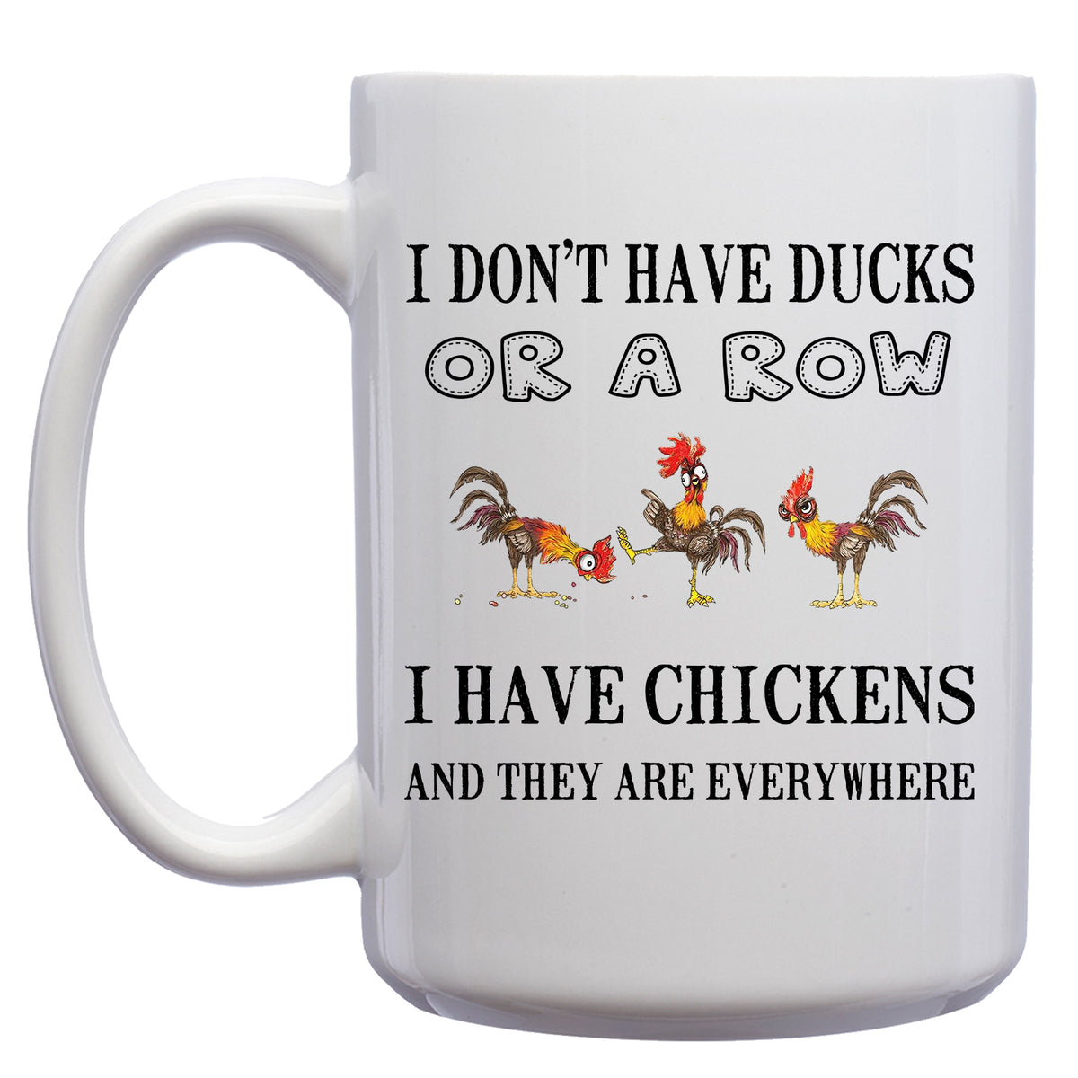 I Don't have Ducks, or a row, I have Chickens and they're Everywhere Mug