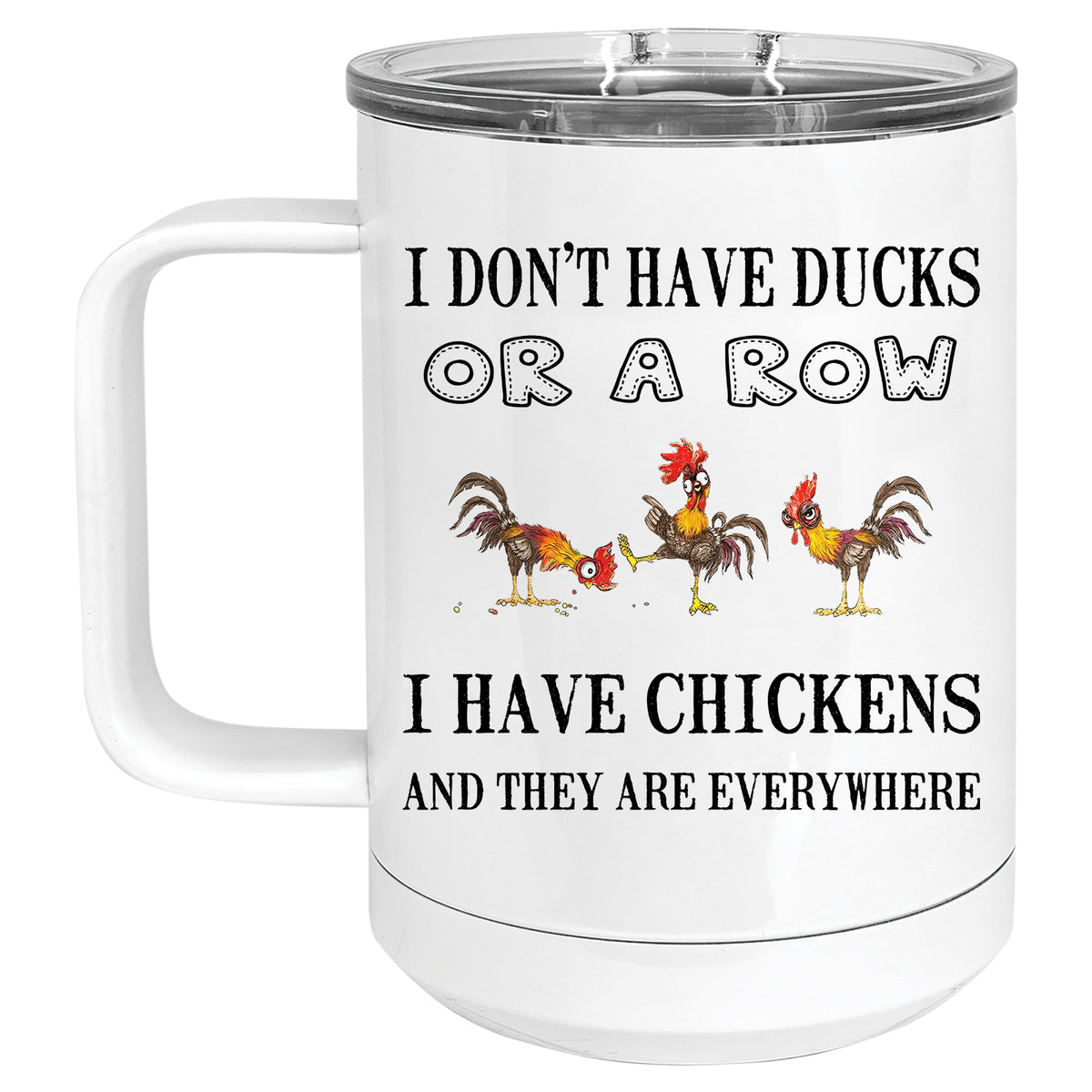 I Don't have Ducks, or a row, I have Chickens and they're Everywhere Mug