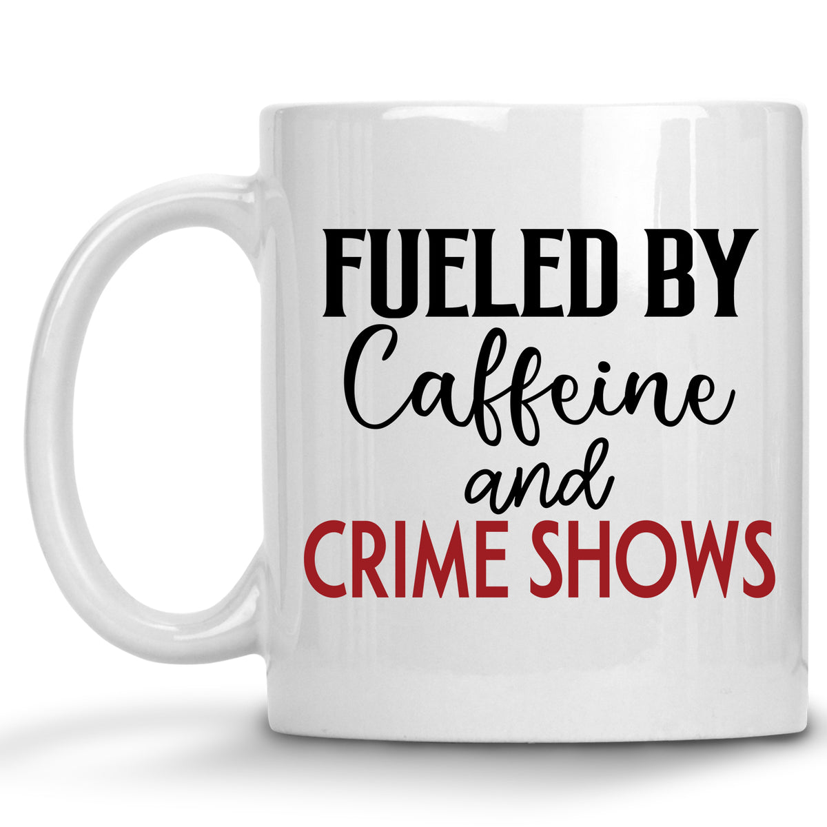 Fueled by Caffeine and Crime Shows Mug