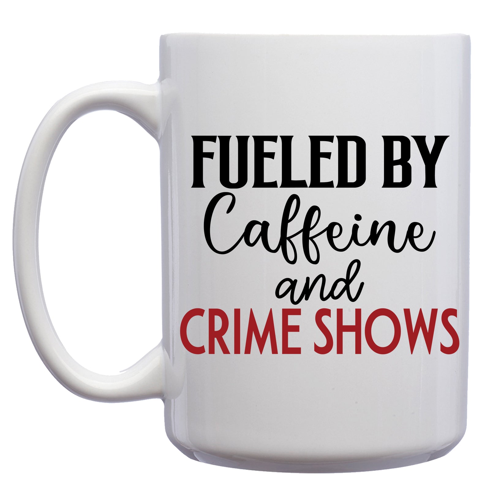 Fueled by Caffeine and Crime Shows Mug