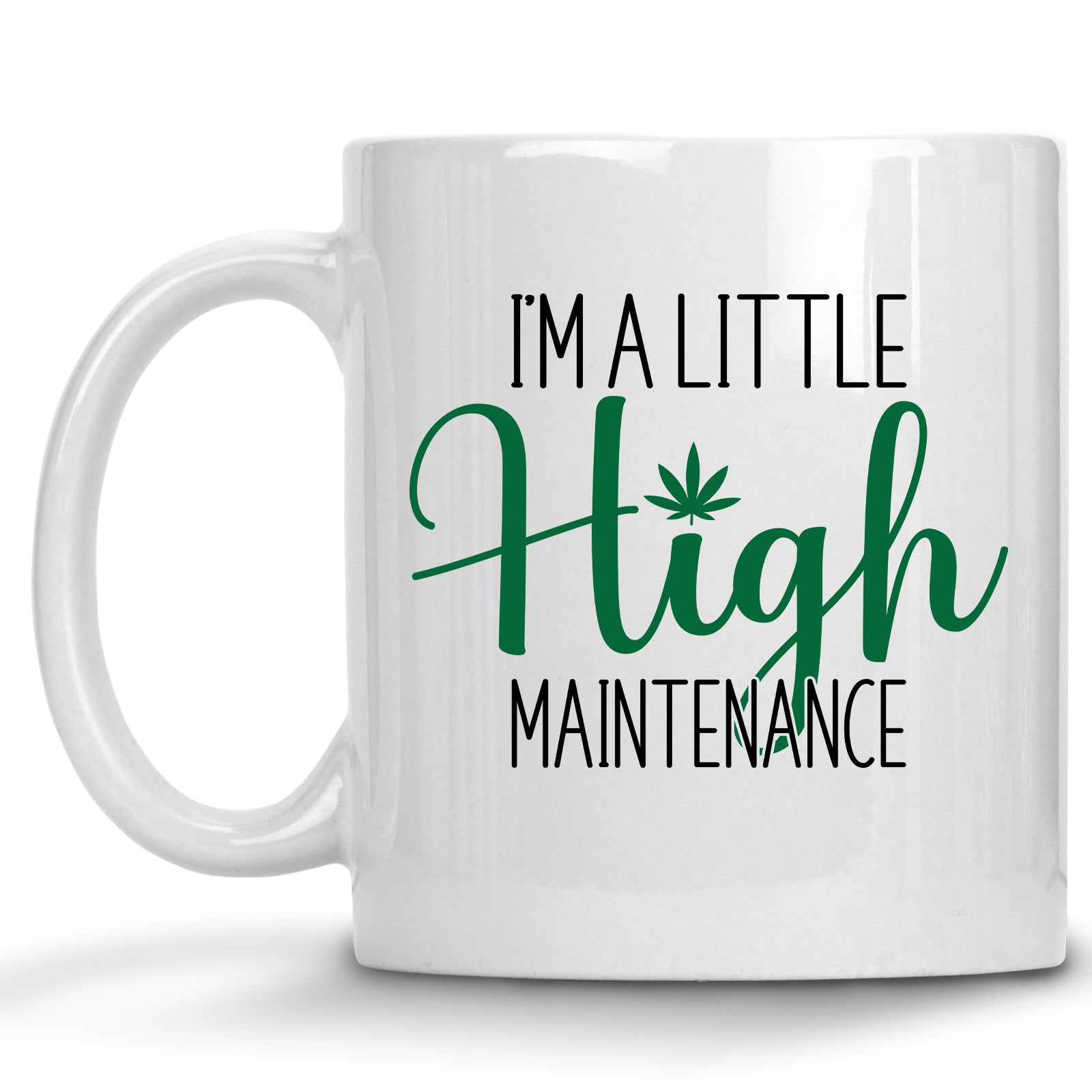 I'm a Little High Maintenance Cannabis, Marijuana Mug