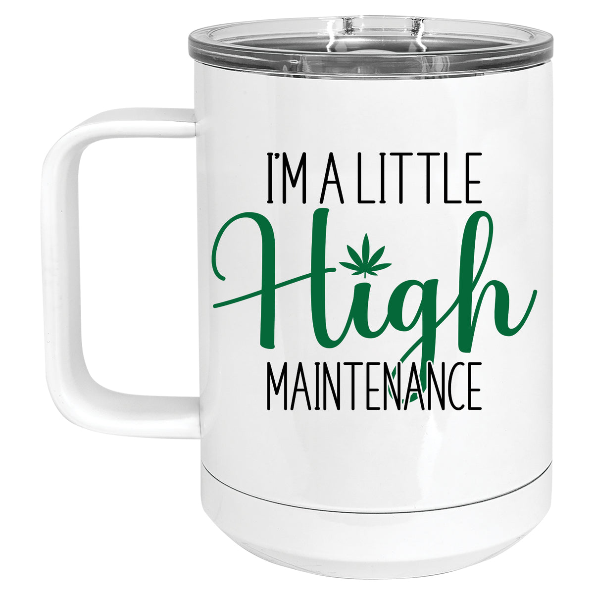 I'm a Little High Maintenance Cannabis, Marijuana Mug