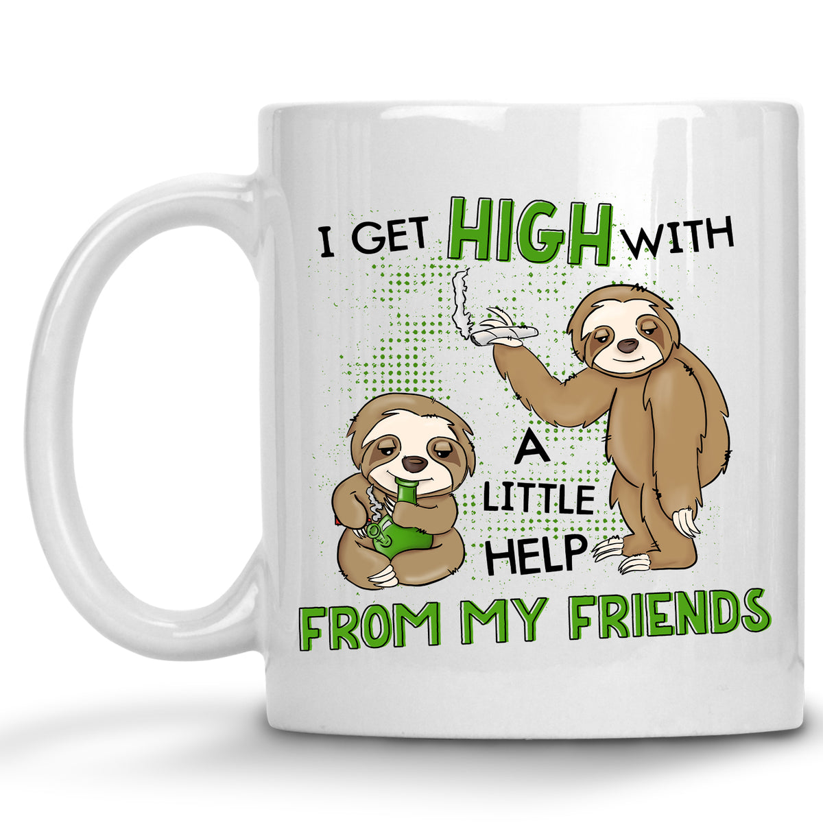 I get High with a Little Help from my Friends Sloth Cannabis, Marijuana Mug