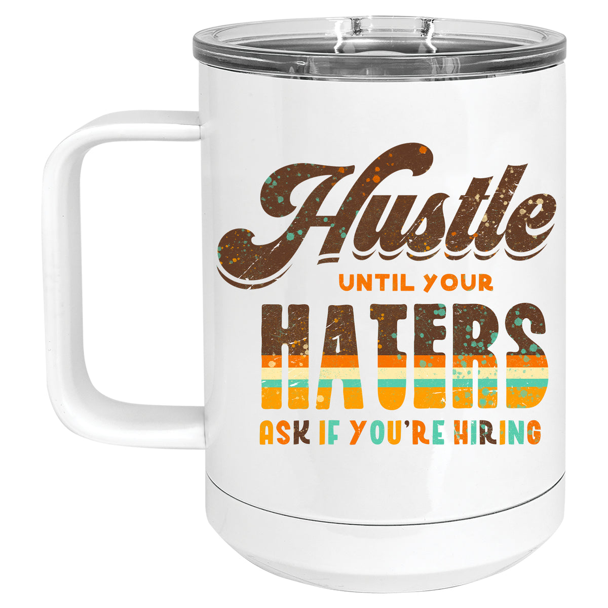 Hustle until your Haters ask if you're Hiring Mug