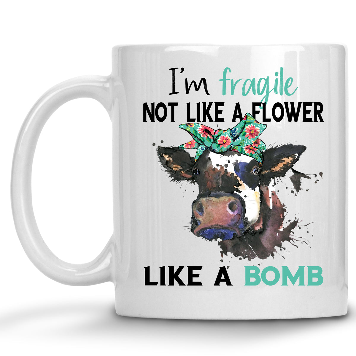 I'm Fragile, not like a Flower, Like a Bomb Mug