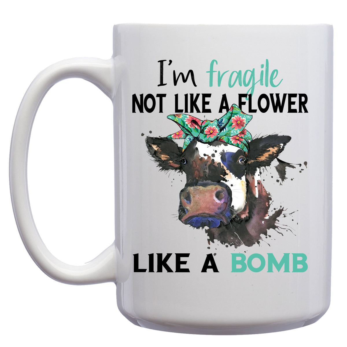 I'm Fragile, not like a Flower, Like a Bomb Mug