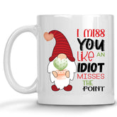 I Miss you Like and Idiot Misses the Point Gnome Mug