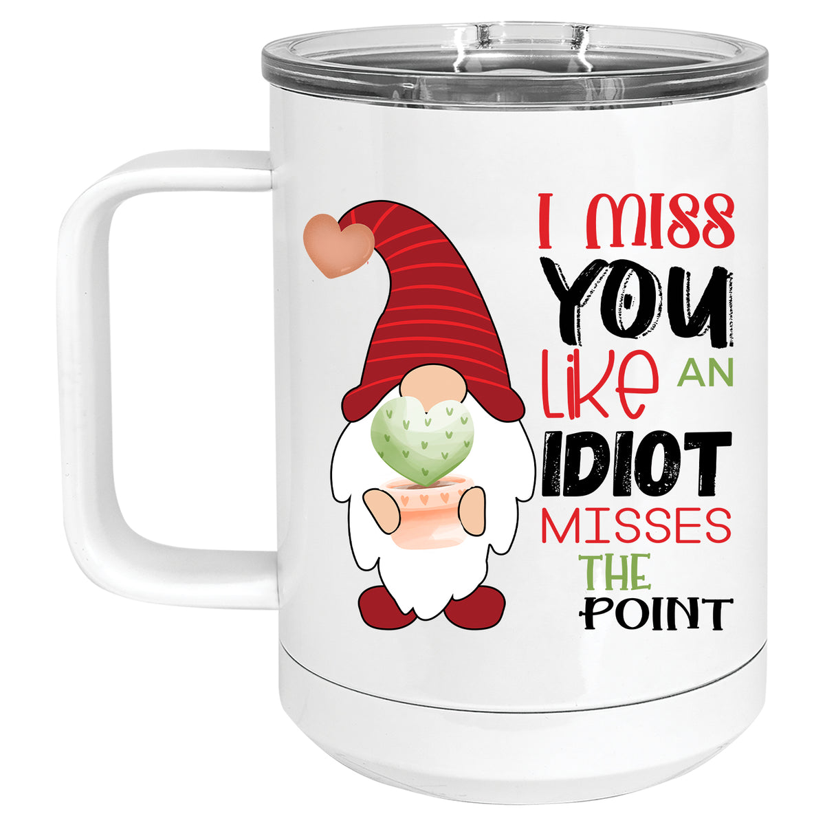 I Miss you Like and Idiot Misses the Point Gnome Mug