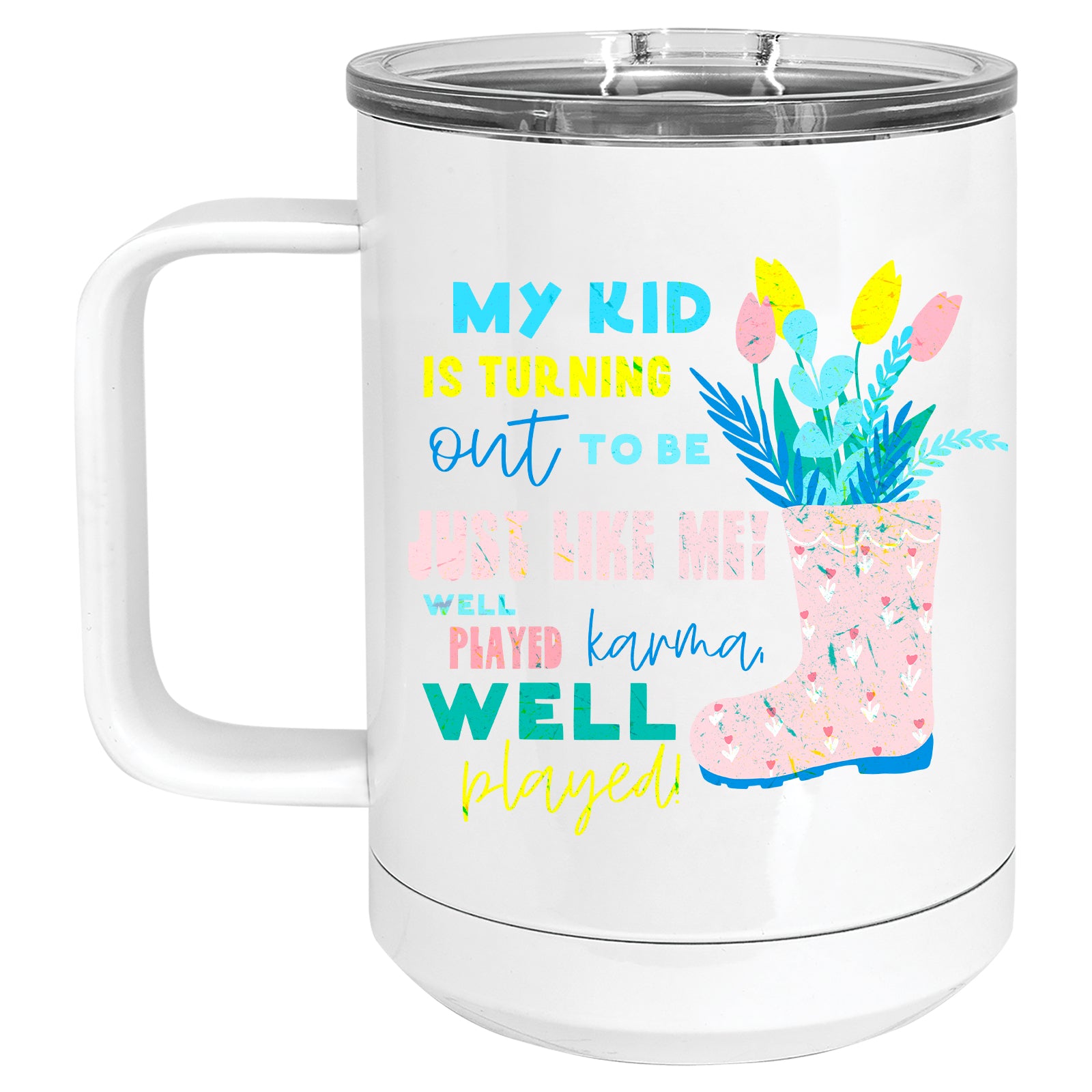 My Kid is Turning out to be just like me...Well Played, Karma. Well Played Mug