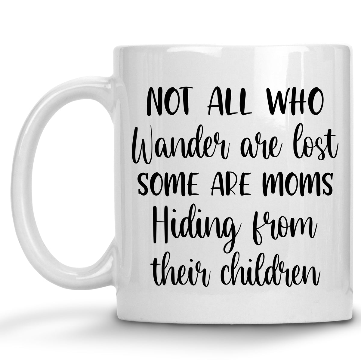 Not all Who Wanter are Lost..Some are Moms Hiding from their Children Mug