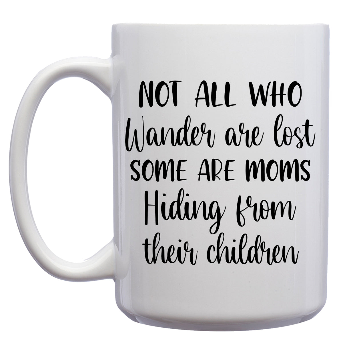 Not all Who Wanter are Lost..Some are Moms Hiding from their Children Mug