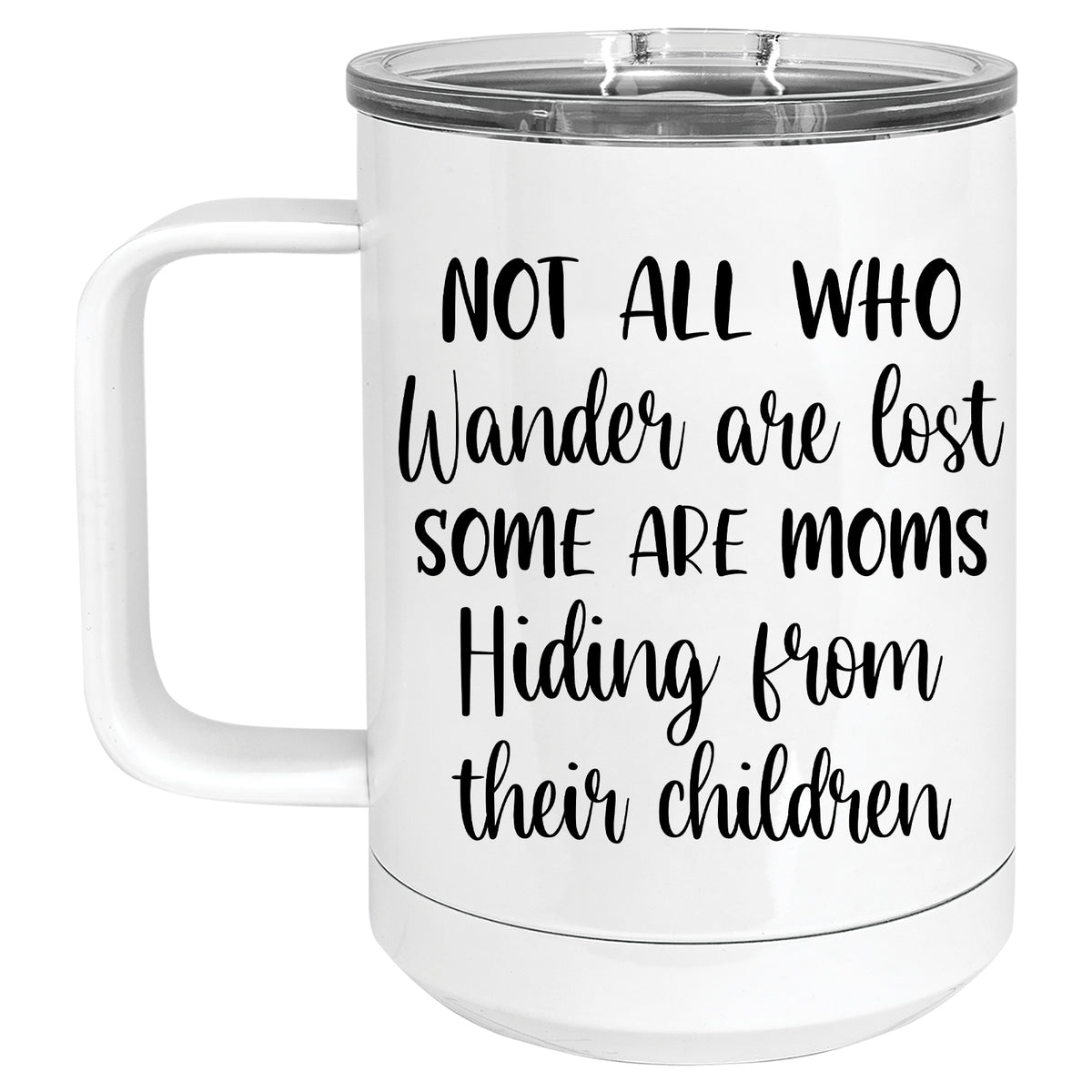 Not all Who Wanter are Lost..Some are Moms Hiding from their Children Mug