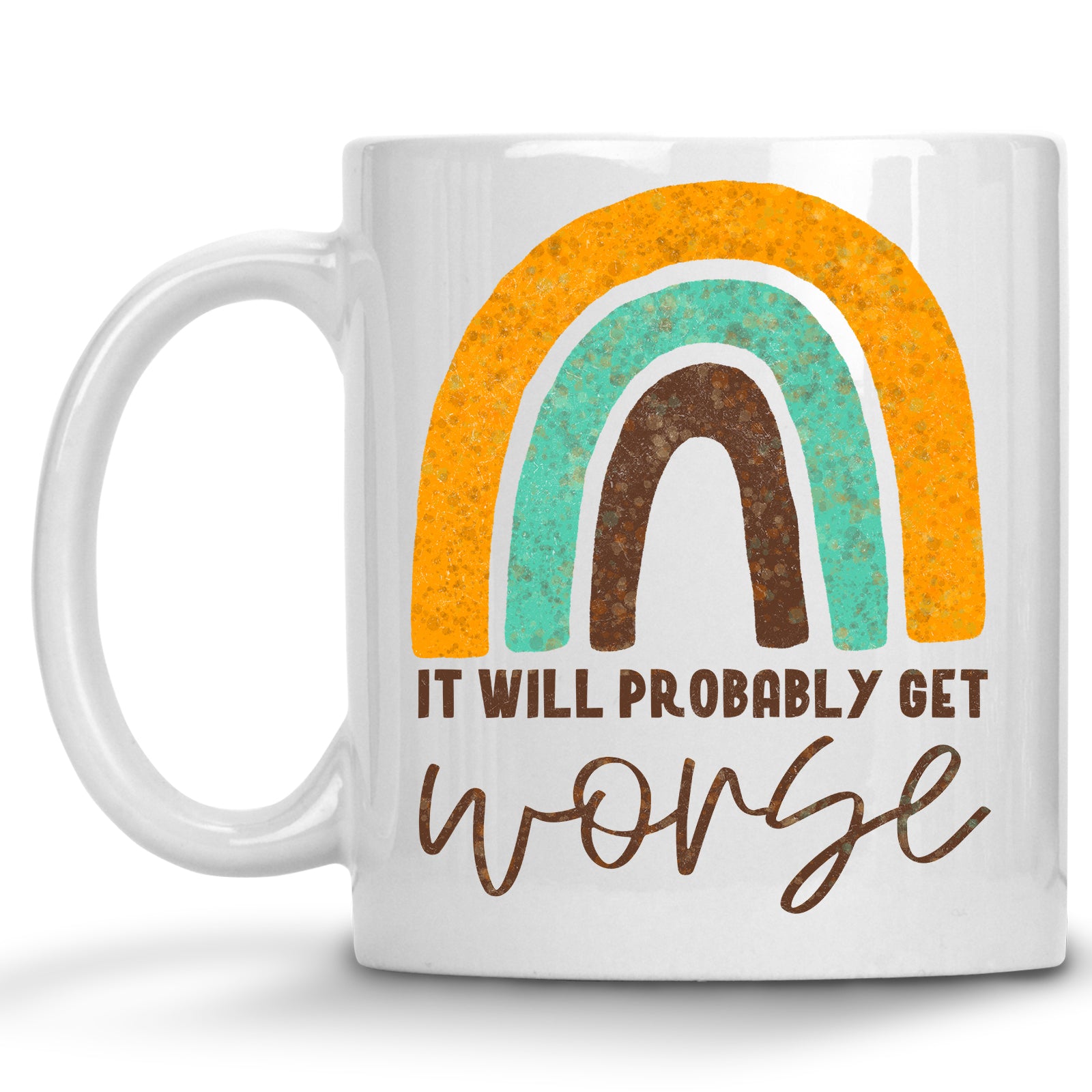 It Will Probably Get Worse Pessimist Mug