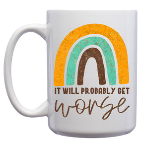 It Will Probably Get Worse Pessimist Mug