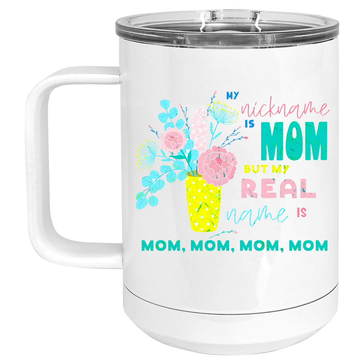 My Nickname is Mom but my Real Name is Mom, Mom, Mom, Mom Mug