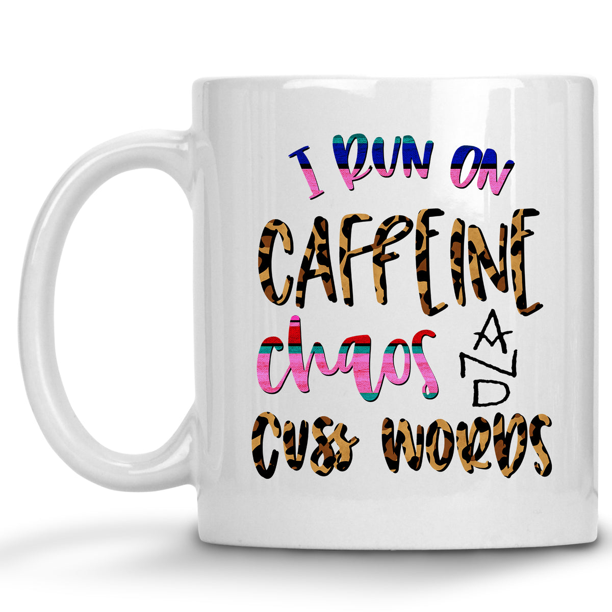 I Run on Caffeine, Chaos and Cuss Words Mug