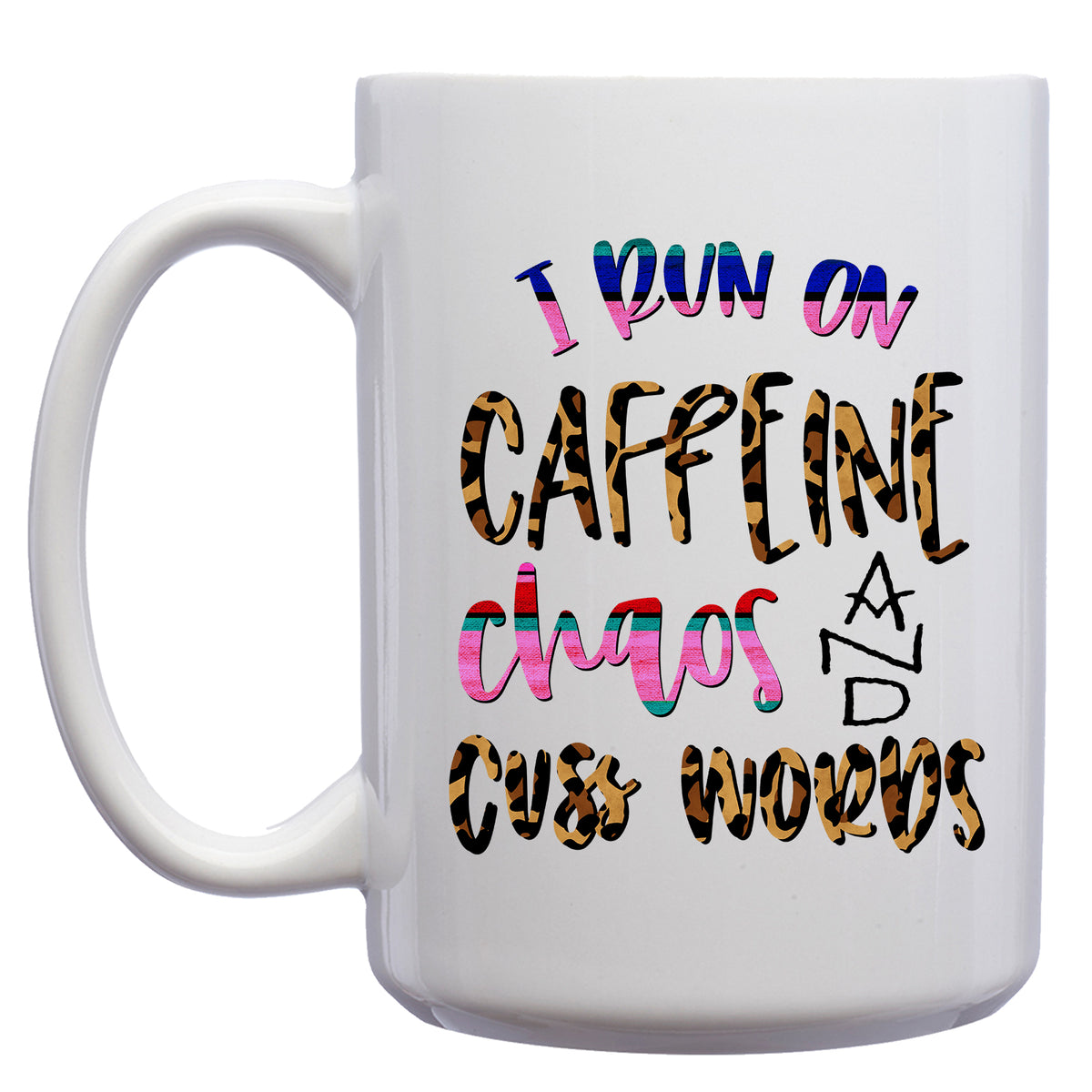 I Run on Caffeine, Chaos and Cuss Words Mug