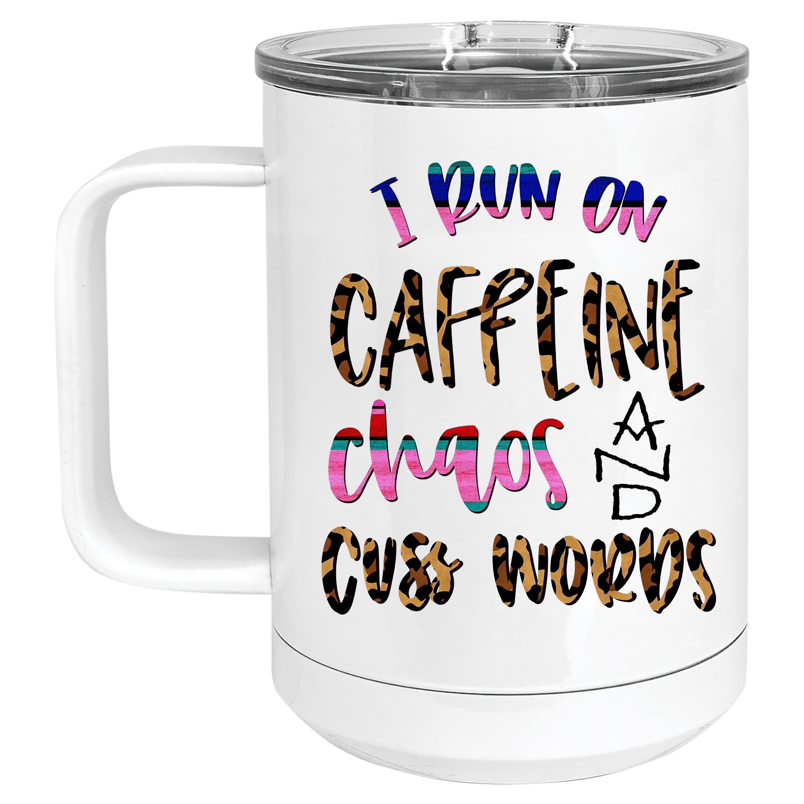 I Run on Caffeine, Chaos and Cuss Words Mug