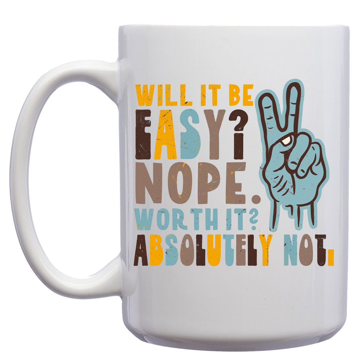 Will it be Easy? Nope. Worth it? Absolutely Not Pessimist Mug