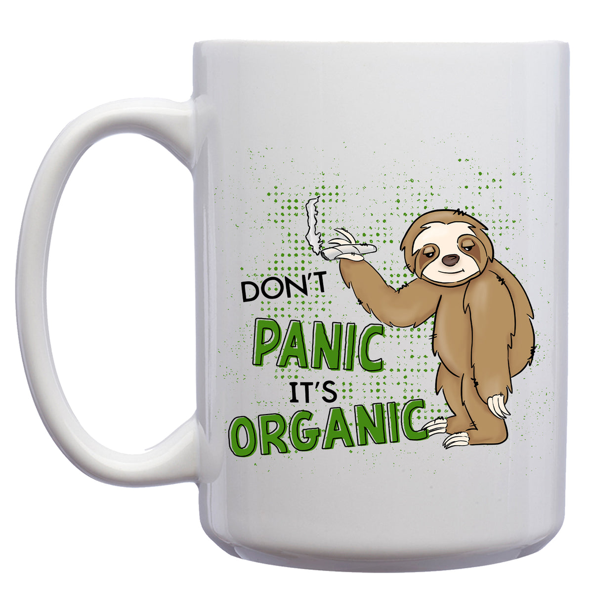 Don't Panic, its Organic Cannabis Marijuana Sloth Mug