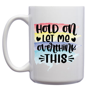 Hold on, Let me Overthink This Mug