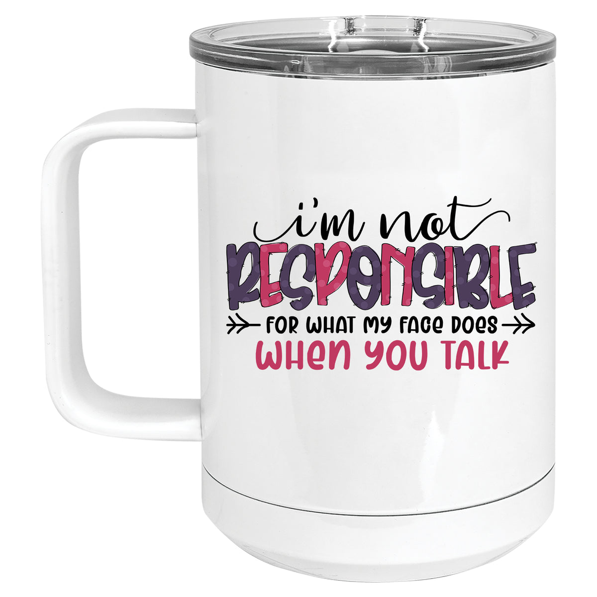 I'm not Responsible for what my Face does when you Talk Mug