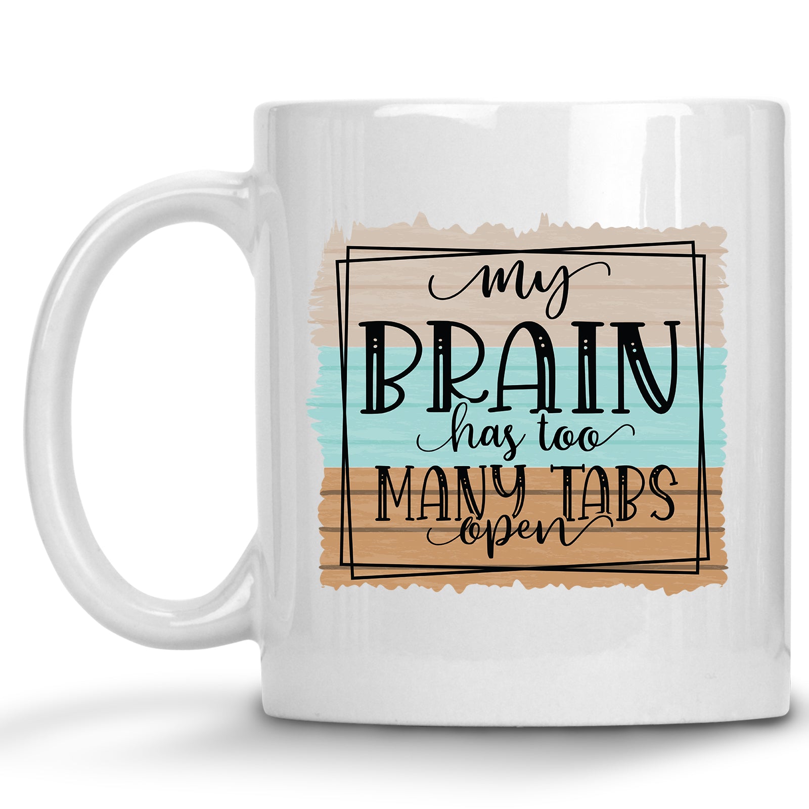 My Brain Has too Many Tabs Open Mug